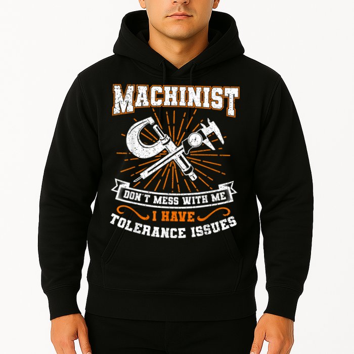 Machinist With Tolerance Issues Machinist Funny Hoodie