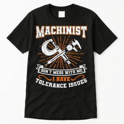 Machinist With Tolerance Issues Machinist Funny Tall T-Shirt