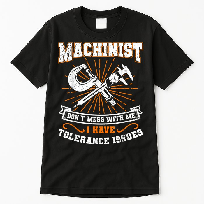 Machinist With Tolerance Issues Machinist Funny Tall T-Shirt