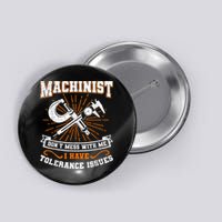 Machinist With Tolerance Issues Machinist Funny Button