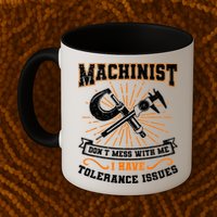 Machinist With Tolerance Issues Machinist Funny Mug