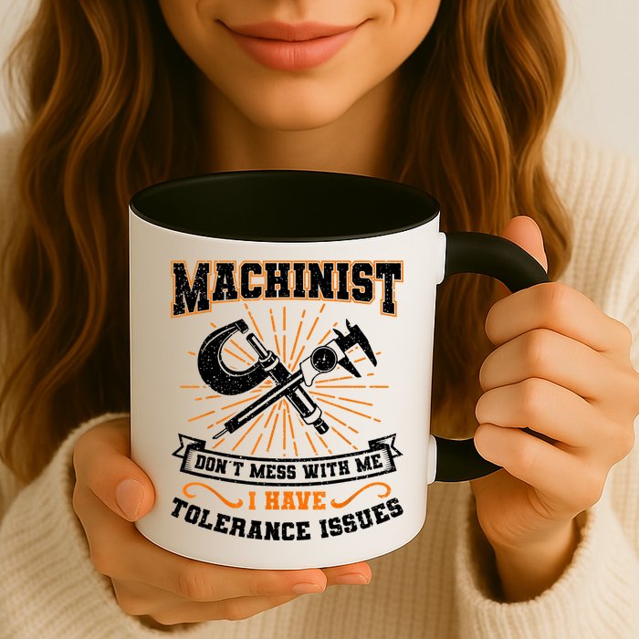 Machinist With Tolerance Issues Machinist Funny Mug