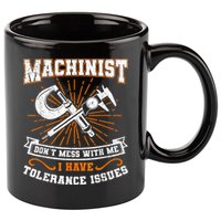 Machinist With Tolerance Issues Machinist Funny 11oz C Handle Ceramic Mug