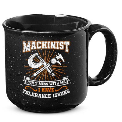 Machinist With Tolerance Issues Machinist Funny 15oz Campfire Ceramic Mug