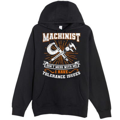 Machinist With Tolerance Issues Machinist Funny Premium Pullover Hoodie