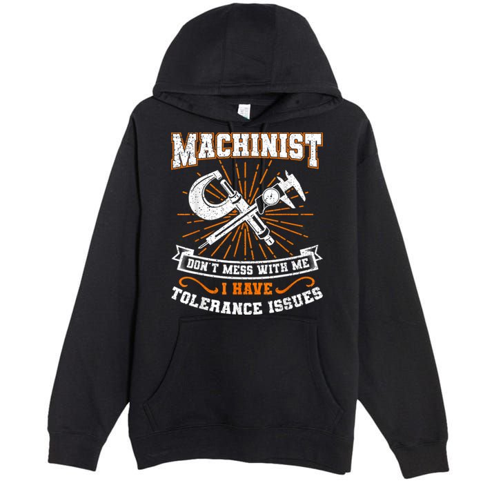 Machinist With Tolerance Issues Machinist Funny Premium Pullover Hoodie