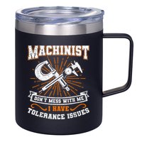 Machinist With Tolerance Issues Machinist Funny 12oz Stainless Steel Coffee Mug