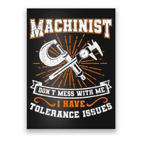 Machinist With Tolerance Issues Machinist Funny Poster