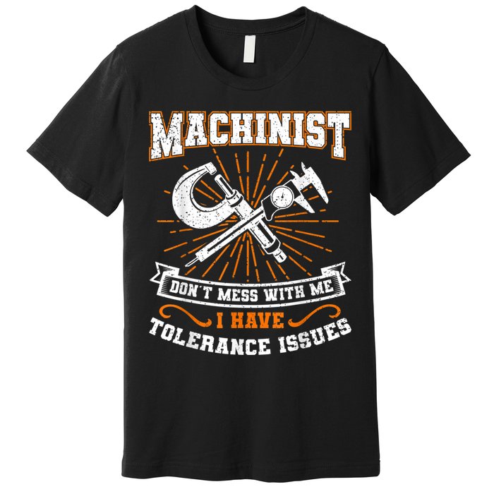 Machinist With Tolerance Issues Machinist Funny Premium T-Shirt