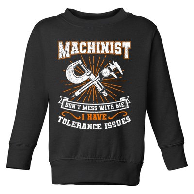 Machinist With Tolerance Issues Machinist Funny Toddler Sweatshirt