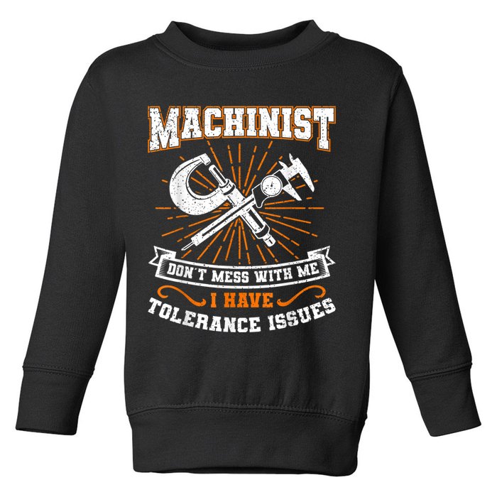 Machinist With Tolerance Issues Machinist Funny Toddler Sweatshirt