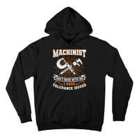 Machinist With Tolerance Issues Machinist Funny Tall Hoodie