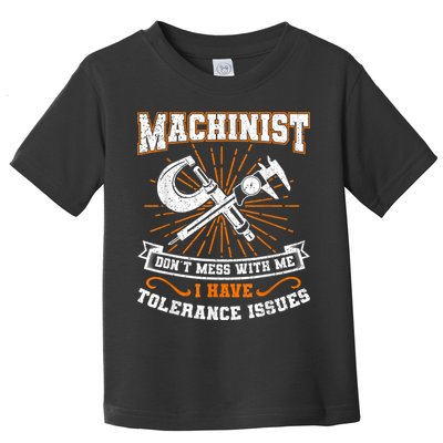 Machinist With Tolerance Issues Machinist Funny Toddler T-Shirt