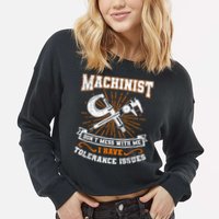 Machinist With Tolerance Issues Machinist Funny Cropped Pullover Crew
