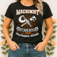 Machinist With Tolerance Issues Machinist Funny Womens T-Shirt