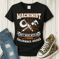 Machinist With Tolerance Issues Machinist Funny Womens T-Shirt