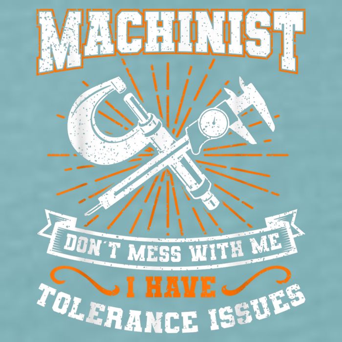 Machinist With Tolerance Issues Machinist Funny Sueded Cloud Jersey T-Shirt