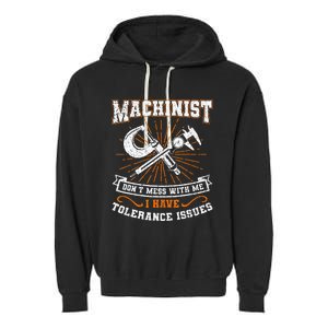 Machinist With Tolerance Issues Machinist Funny Gift Garment-Dyed Fleece Hoodie