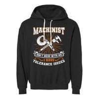 Machinist With Tolerance Issues Machinist Funny Gift Garment-Dyed Fleece Hoodie