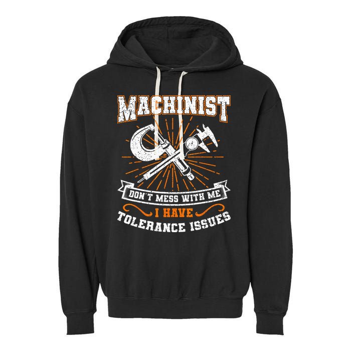 Machinist With Tolerance Issues Machinist Funny Gift Garment-Dyed Fleece Hoodie