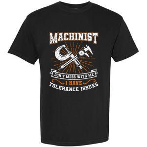 Machinist With Tolerance Issues Machinist Funny Gift Garment-Dyed Heavyweight T-Shirt