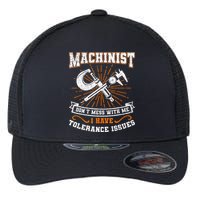 Machinist With Tolerance Issues Machinist Funny Gift Flexfit Unipanel Trucker Cap