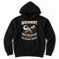 Machinist With Tolerance Issues Machinist Funny Gift Hoodie