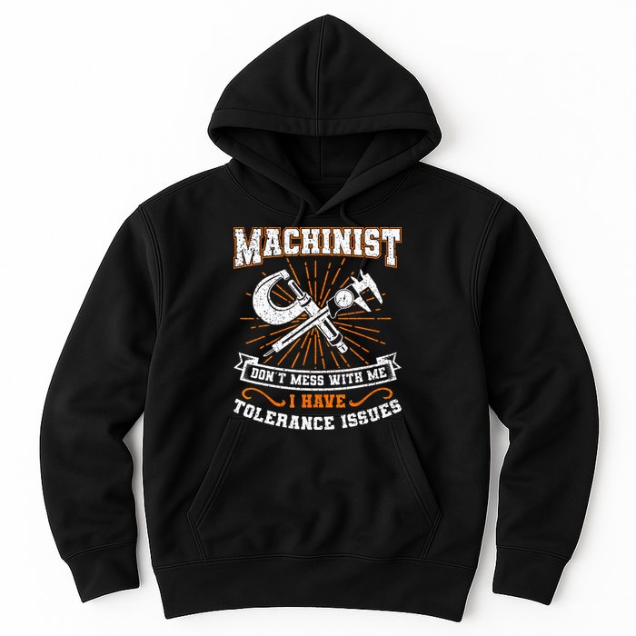 Machinist With Tolerance Issues Machinist Funny Gift Hoodie