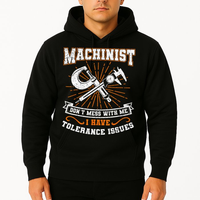 Machinist With Tolerance Issues Machinist Funny Gift Hoodie