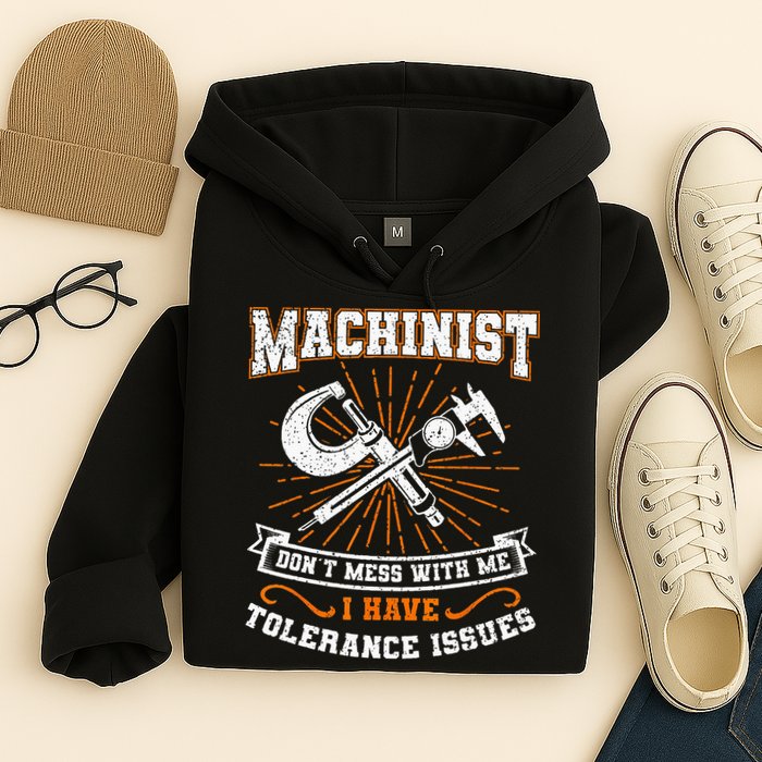 Machinist With Tolerance Issues Machinist Funny Gift Hoodie