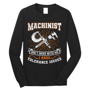 Machinist With Tolerance Issues Machinist Funny Gift Long Sleeve Shirt