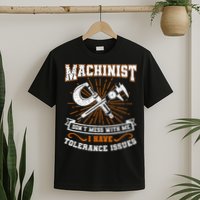 Machinist With Tolerance Issues Machinist Funny Gift T-Shirt