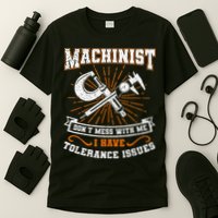Machinist With Tolerance Issues Machinist Funny Gift T-Shirt