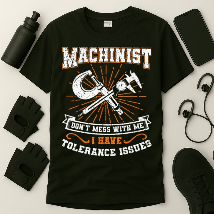 Machinist With Tolerance Issues Machinist Funny Gift T-Shirt