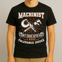 Machinist With Tolerance Issues Machinist Funny Gift T-Shirt