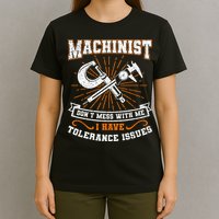 Machinist With Tolerance Issues Machinist Funny Gift T-Shirt