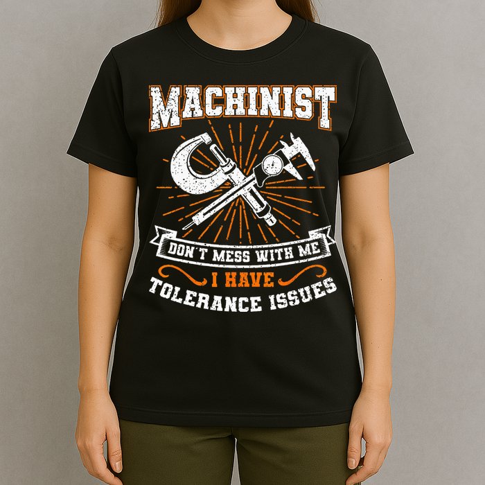 Machinist With Tolerance Issues Machinist Funny Gift T-Shirt