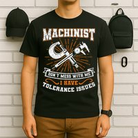 Machinist With Tolerance Issues Machinist Funny Gift T-Shirt
