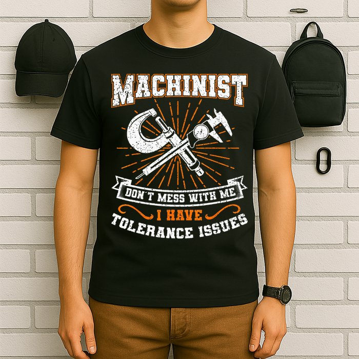 Machinist With Tolerance Issues Machinist Funny Gift T-Shirt