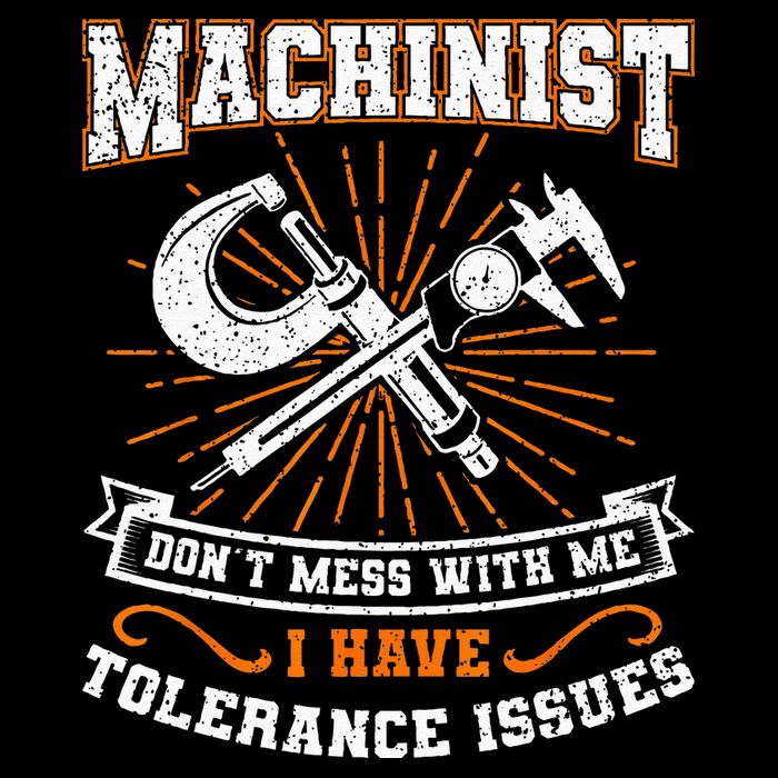 Machinist With Tolerance Issues Machinist Funny Gift T-Shirt
