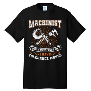 Machinist With Tolerance Issues Machinist Funny Gift Tall T-Shirt