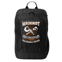 Machinist With Tolerance Issues Machinist Funny Gift City Backpack