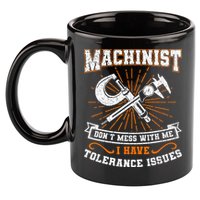 Machinist With Tolerance Issues Machinist Funny Gift 11oz C Handle Ceramic Mug
