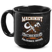 Machinist With Tolerance Issues Machinist Funny Gift 15oz Campfire Ceramic Mug