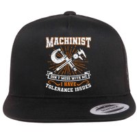 Machinist With Tolerance Issues Machinist Funny Gift Flatbill Hat