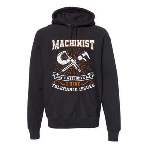 Machinist With Tolerance Issues Machinist Funny Gift Premium Hoodie