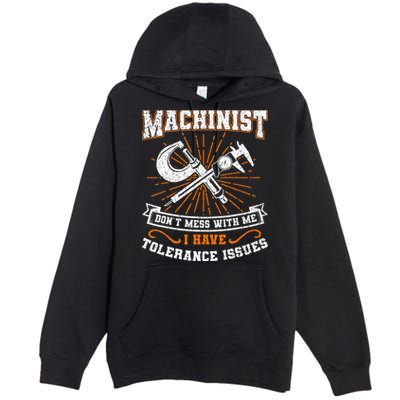 Machinist With Tolerance Issues Machinist Funny Gift Premium Pullover Hoodie