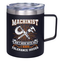 Machinist With Tolerance Issues Machinist Funny Gift 12oz Stainless Steel Coffee Mug