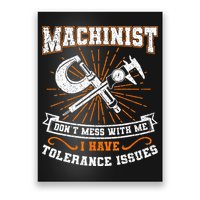 Machinist With Tolerance Issues Machinist Funny Gift Poster