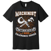 Machinist With Tolerance Issues Machinist Funny Gift Premium T-Shirt